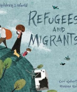 Children in Our World: Refugees and Migrants - Ceri Roberts