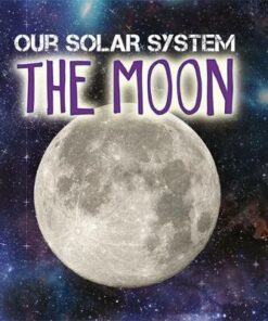 Our Solar System: The Moon - Mary-Jane Wilkins