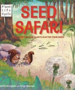 Plant Life: Seed Safari: The Story of How Plants Scatter their Seeds - Judith Heneghan