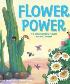 Plant Life: Flower Power: The Story of How Plants Are Pollinated - Judith Heneghan