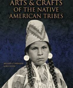 Arts and Crafts of the Native American Tribes - Michael G. Johnson