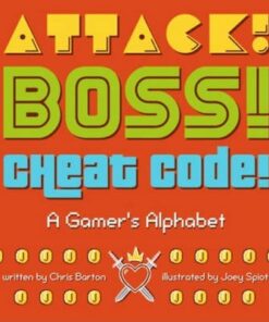 Attack! Boss! Cheat Code!: A Gamer's Alphabet - Chris Barton