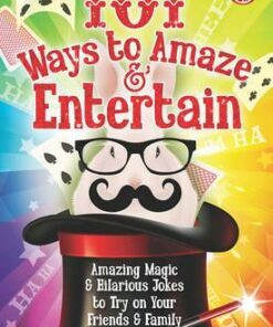 101 Ways to Amaze & Entertain: Amazing Magic & Hilarious Jokes to Try on Your Friends & Family - Peter Gross