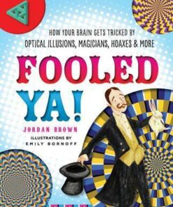 Fooled Ya!: How Your Brain Gets Tricked by Optical Illusions