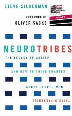 NeuroTribes: The Legacy of Autism and How to Think Smarter About People Who Think Differently - Steve Silberman