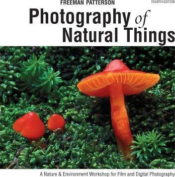 Photography of Natural Things: A Nature & Environment Workshop for Film and Digital Photography - Freeman Patterson