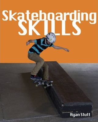 Skateboarding Skills: Everything a New Rider Needs to Know - Ryan Stutt