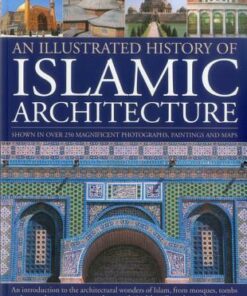 Illustrated History of Islamic Architecture - Moya Carey