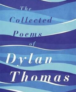 The Collected Poems of Dylan Thomas: The Centenary Edition - Dylan Thomas