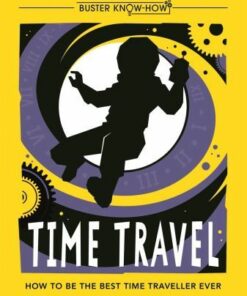 Time Travel: How to be the best time traveller ever - Lottie Stride
