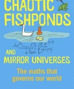 Chaotic Fishponds and Mirror Universes: The Strange Maths Behind the Modern World - Dr. Richard Elwes