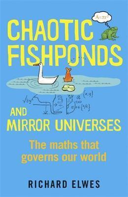 Chaotic Fishponds and Mirror Universes: The Strange Maths Behind the Modern World - Dr. Richard Elwes