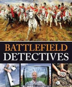 Battlefield Detectives: Unearthing New Evidence on the World's Most Famous Battlefields - David Wason