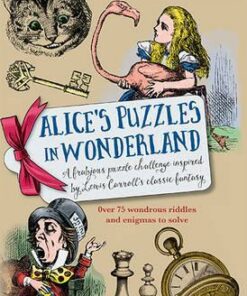 Alice's Puzzles in Wonderland: Over 75 wondrous riddles & enigmas to solve - Richard Wolfrik Galland