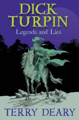 Dick Turpin: Legends and Lies - Terry Deary