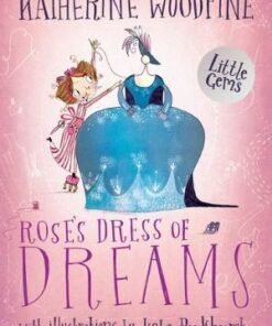 Rose's Dress of Dreams: (Little Gem) - Katherine Woodfine