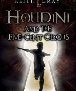 Houdini and the Five Cent Circus - Keith Gray