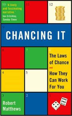 Chancing It: The Laws of Chance and How They Can Work for You - Robert Matthews