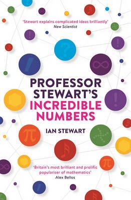 Professor Stewart's Incredible Numbers - Ian Stewart