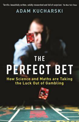 The Perfect Bet: Taking the Luck out of Gambling - Adam Kucharski
