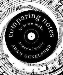 Comparing Notes: How We Make Sense of Music - Adam Ockelford