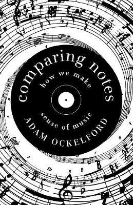 Comparing Notes: How We Make Sense of Music - Adam Ockelford