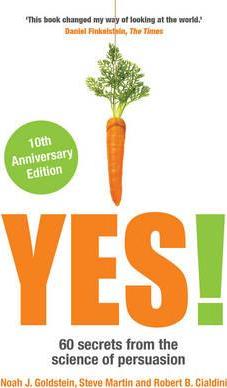 Yes!: 60 secrets from the science of persuasion - Noah Goldstein