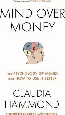 Mind Over Money: The Psychology of Money and How To Use It Better - Claudia Hammond