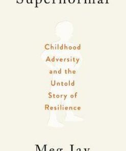 Supernormal: Childhood Adversity and the Untold Story of Resilience - Meg Jay