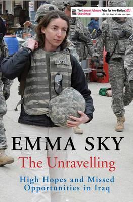 The Unravelling: High Hopes and Missed Opportunities in Iraq - Emma Sky