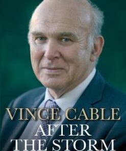 After the Storm: The World Economy and Britain's Economic Future - Vince Cable