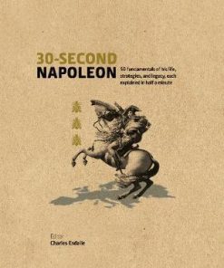 30-Second Napoleon: The 50 fundamentals of his life