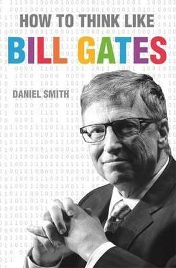 How to Think Like Bill Gates - Daniel Smith