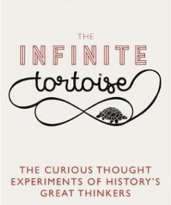 The Infinite Tortoise: The Curious Thought Experiments of History's Great Thinkers - Joel Levy