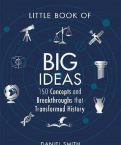 The Little Book of Big Ideas: 150 Concepts and Breakthroughs that Transformed History - Daniel Smith