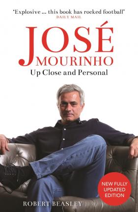 Jose Mourinho: Up Close and Personal - Robert Beasley