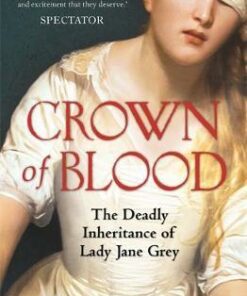 Crown of Blood: The Deadly Inheritance of Lady Jane Grey - Nicola Tallis