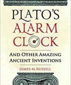 Plato's Alarm Clock: And Other Amazing Ancient Inventions - James M. Russell