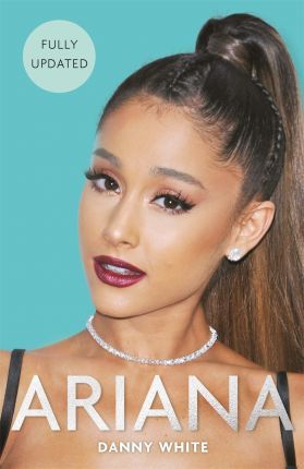 Ariana: The Biography - Danny White