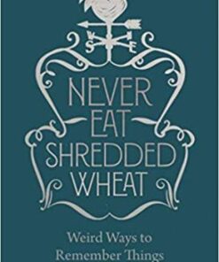 Never Eat Shredded Wheat: Weird Ways to Remember Things - James M. Russell