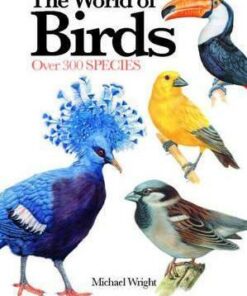 The World of Birds: Over 300 Species - Michael Wright