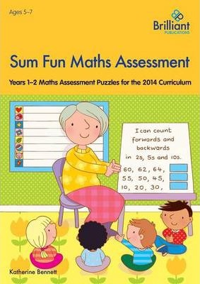 Sum Fun Maths Assessment for 5-7 year olds: Years 1-2 Maths Assessment Puzzles for the 2014 Curriculum - Katherine Bennett