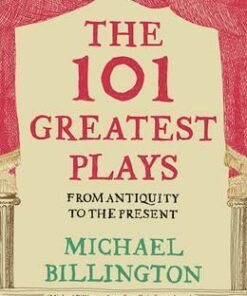 The 101 Greatest Plays: From Antiquity to the Present - Michael Billington