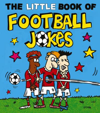 The Little Book of Football Jokes - Joe King