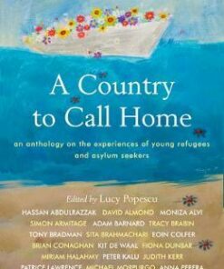 A Country to Call Home: An anthology on the experiences of young refugees and asylum seekers - Lucy Popescu