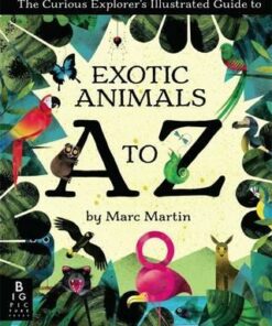 The Curious Explorer's Illustrated Guide to Exotic Animals A to Z - Marc Martin