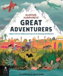 Alastair Humphreys' Great Adventurers - Alastair Humphreys