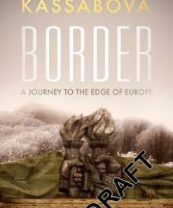Border: A Journey to the Edge of Europe - Kapka Kassabova