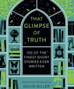 That Glimpse of Truth: The 100 Finest Short Stories Ever Written - David Miller