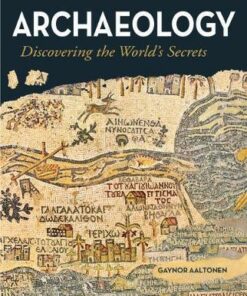 Archaeology - Discovering the Worlds Secrets - Gaynor Aaltonen